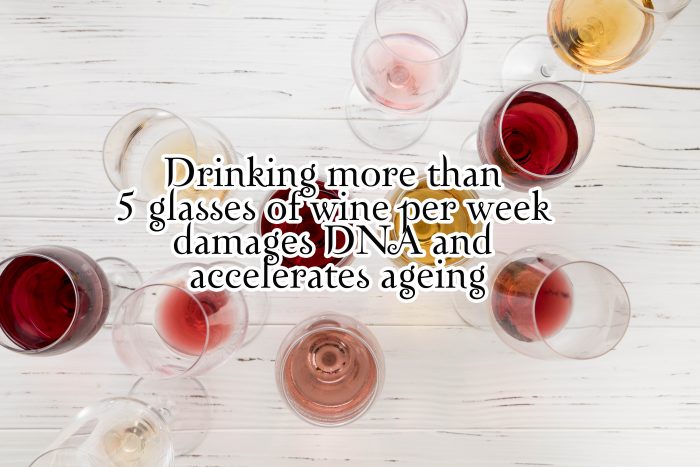 Drinking more than 5 glasses of wine per week damages DNA and accelerates ageing